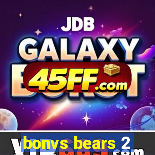 bonvs bears 2